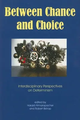 Entre le hasard et le choix : perspectives interdisciplinaires sur le déterminisme - Between Chance and Choice: Interdisciplinary Perspectives on Determinism