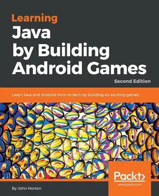 Apprendre Java en construisant des jeux Android - Deuxième édition : Apprendre Java et Android à partir de zéro en construisant six jeux passionnants - Learning Java by Building Android Games - Second Edition: Learn Java and Android from scratch by building six exciting games