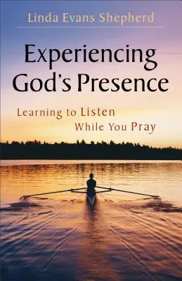 Faire l'expérience de la présence de Dieu : Apprendre à écouter en priant - Experiencing God's Presence: Learning to Listen While You Pray