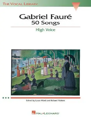 Gabriel Faure : 50 Chansons : The Vocal Library High Voice - Gabriel Faure: 50 Songs: The Vocal Library High Voice