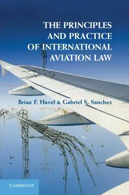 Les principes et la pratique du droit aérien international - The Principles and Practice of International Aviation Law