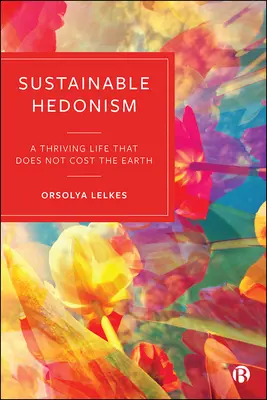 Hédonisme durable : Une vie prospère qui ne coûte pas à la Terre - Sustainable Hedonism: A Thriving Life That Does Not Cost the Earth