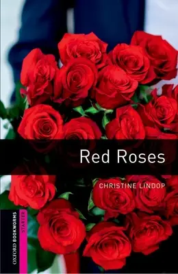 Oxford Bookworms Library : Roses rouges : Démarrage : Vocabulaire de 250 mots - Oxford Bookworms Library: Red Roses: Starter: 250-Word Vocabulary