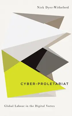 Le cyber-prolétariat : Le travail mondial dans le vortex numérique - Cyber-Proletariat: Global Labour in the Digital Vortex