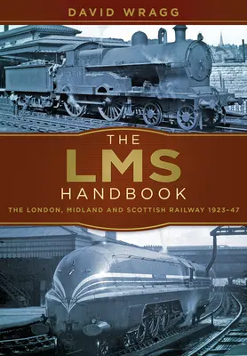 Le manuel Lms : Le London, Midland & Scottish Railway 1923-47 - The Lms Handbook: The London, Midland & Scottish Railway 1923-47