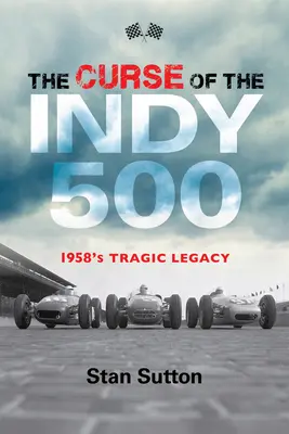 La malédiction de l'Indy 500 : l'héritage tragique de 1958 - The Curse of the Indy 500: 1958's Tragic Legacy