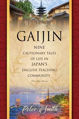 Gaijin : neuf récits édifiants sur la vie dans la communauté des professeurs d'anglais au Japon - Gaijin: Nine Cautionary Tales of Life in Japan's English Teaching Community