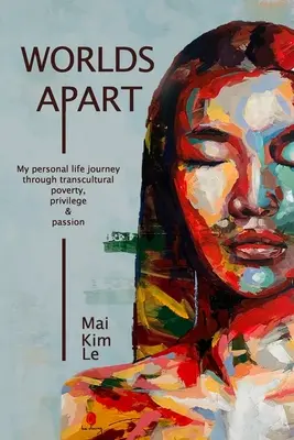 Worlds Apart : Mon parcours personnel à travers la pauvreté, les privilèges et la passion transculturels - Worlds Apart: My Personal Life Journey through Transcultural Poverty, Privilege, and Passion