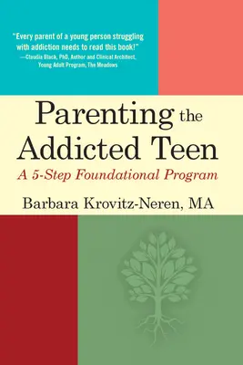 Parenting the Addicted Teen : Un programme de base en 5 étapes - Parenting the Addicted Teen: A 5-Step Foundational Program