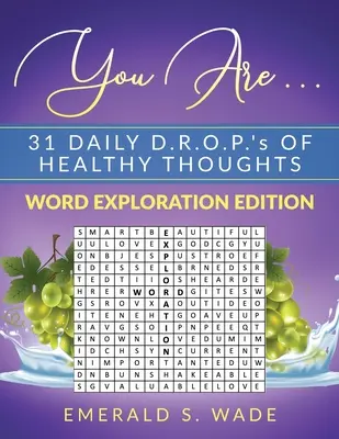 Vous êtes . . . 31 D.R.O.P. quotidiens de pensées saines : Édition d'exploration des mots - You Are . . . 31 Daily D.R.O.P.'s of Healthy Thoughts: Word Exploration Edition