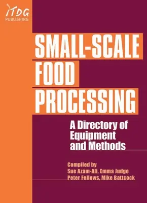 Transformation des aliments à petite échelle : Un répertoire des équipements et des méthodes. - Small-Scale Food Processing: A Directory of Equipment and Methods.