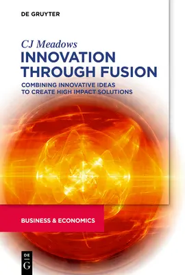 L'innovation par la fusion : Combiner des idées novatrices pour créer des solutions à fort impact - Innovation Through Fusion: Combining Innovative Ideas to Create High Impact Solutions