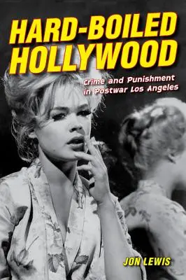 Hollywood le dur à cuire : Crime et châtiment dans le Los Angeles d'après-guerre - Hard-Boiled Hollywood: Crime and Punishment in Postwar Los Angeles