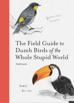 Le guide de terrain des oiseaux idiots du monde entier - The Field Guide to Dumb Birds of the Whole Stupid World