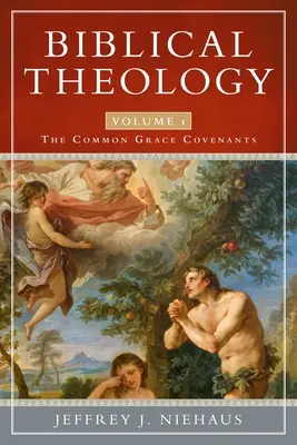 Théologie biblique, Volume 1 : Les alliances de la grâce commune - Biblical Theology, Volume 1: The Common Grace Covenants