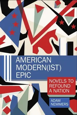 L'épopée moderne américaine : Des romans pour refonder une nation - American Modern(ist) Epic: Novels to Refound a Nation