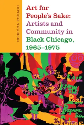 Art for People's Sake : Artistes et communauté dans le Chicago noir, 1965-1975 - Art for People's Sake: Artists and Community in Black Chicago, 1965-1975