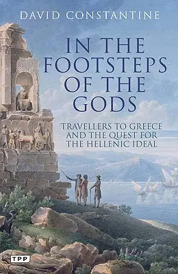 Sur les traces des dieux - Les voyageurs en Grèce et la quête de l'idéal hellénique - In the Footsteps of the Gods - Travellers to Greece and the Quest for the Hellenic Ideal