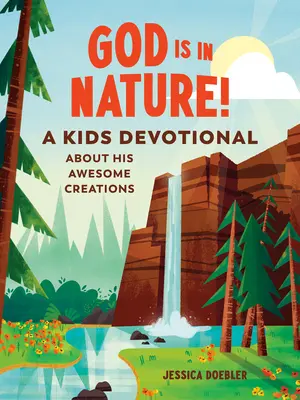 Dieu est dans la nature ! Un livre de réflexion pour les enfants sur ses incroyables créations - God Is in Nature!: A Kids Devotional about His Awesome Creations