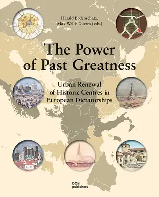 Le pouvoir de la grandeur passée : La rénovation urbaine des centres historiques dans les dictatures européennes - The Power of Past Greatness: Urban Renewal of Historic Centres in European Dictatorships