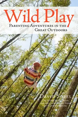 Wild Play : Aventures parentales en plein air - Wild Play: Parenting Adventures in the Great Outdoors