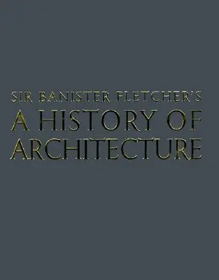 L'histoire de l'architecture selon Banister Fletcher - Banister Fletcher's a History of Architecture