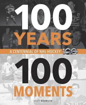 100 ans, 100 moments : Un centenaire du hockey en LNH - 100 Years, 100 Moments: A Centennial of NHL Hockey