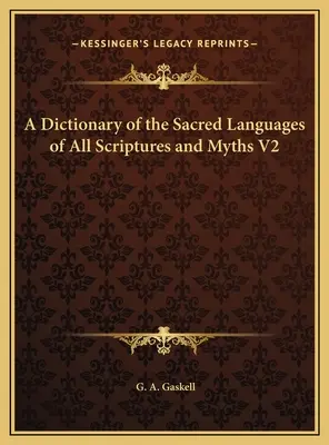 Dictionnaire des langues sacrées de toutes les écritures et de tous les mythes V2 - A Dictionary of the Sacred Languages of All Scriptures and Myths V2