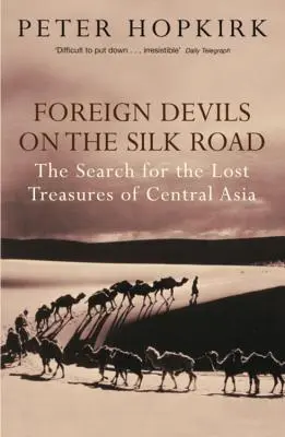 Les diables étrangers sur la route de la soie - La recherche des trésors perdus de l'Asie centrale - Foreign Devils on the Silk Road - The Search for the Lost Treasures of Central Asia