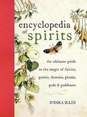 L'encyclopédie des spiritueux : Le guide ultime de la magie des fées, des génies, des démons, des fantômes, des dieux et des déesses - The Encyclopedia of Spirits: The Ultimate Guide to the Magic of Fairies, Genies, Demons, Ghosts, Gods and Goddesses