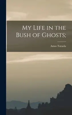 Ma vie dans la brousse des fantômes ; - My Life in the Bush of Ghosts;