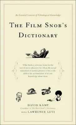 Le dictionnaire du cinéphile : Un lexique essentiel de la connaissance filmologique - The Film Snob's Dictionary: An Essential Lexicon of Filmological Knowledge