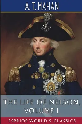 La vie de Nelson, volume I (Esprios Classics) - The Life of Nelson, Volume I (Esprios Classics)