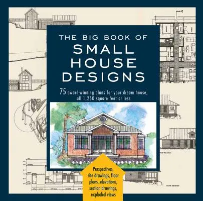 Le grand livre des petites maisons : 75 plans primés pour la maison de vos rêves, de 1 250 pieds carrés ou moins - Big Book of Small House Designs: 75 Award-Winning Plans for Your Dream House, 1,250 Square Feet or Less