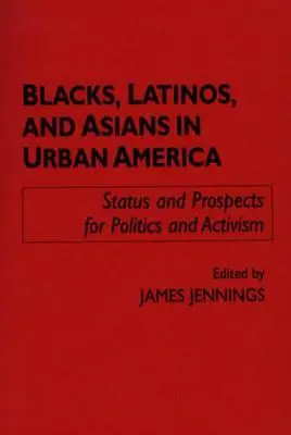 Noirs, Latinos et Asiatiques dans l'Amérique urbaine : Situation et perspectives en matière de politique et de militantisme - Blacks, Latinos, and Asians in Urban America: Status and Prospects for Politics and Activism