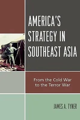 La stratégie américaine en Asie du Sud-Est : De la guerre froide à la guerre de la terreur - America's Strategy in Southeast Asia: From Cold War to Terror War