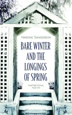 L'hiver nu et les désirs du printemps : Poésie inspirante - Bare Winter and the Longings of Spring: Inspirational Poetry