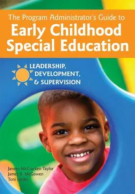 Guide de l'administrateur de programme pour l'éducation spécialisée de la petite enfance : Leadership, développement et supervision - The Program Administrator's Guide to Early Childhood Special Education: Leadership, Development, and Supervision