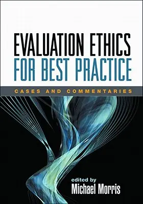 L'éthique de l'évaluation pour une meilleure pratique : Cas et commentaires - Evaluation Ethics for Best Practice: Cases and Commentaries