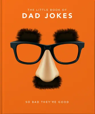 Le petit livre des blagues de papa : Si mauvaises qu'elles sont bonnes - The Little Book of Dad Jokes: So Bad They're Good