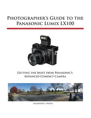 Guide du photographe pour le Panasonic Lumix LX100 - Photographer's Guide to the Panasonic Lumix LX100