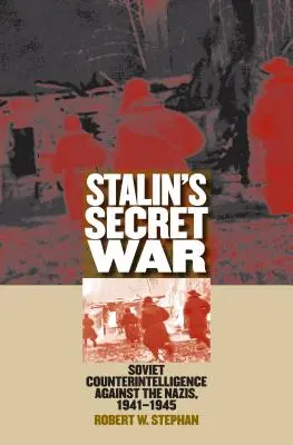 La guerre secrète de Staline : le contre-espionnage soviétique contre les nazis, 1941-1945 - Stalin's Secret War: Soviet Counterintelligence Against the Nazis, 1941-1945