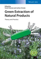 Extraction verte de produits naturels : Théorie et pratique - Green Extraction of Natural Products: Theory and Practice