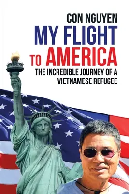 Mon vol vers l'Amérique : L'incroyable voyage d'un réfugié vietnamien - My Flight to America: The Incredible Journey of a Vietnamese Refugee