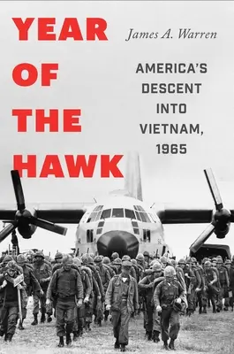 L'année du faucon : La descente de l'Amérique au Vietnam, 1965 - Year of the Hawk: America's Descent Into Vietnam, 1965