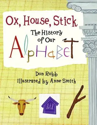 Bœuf, maison, bâton : L'histoire de notre alphabet - Ox, House, Stick: The History of Our Alphabet