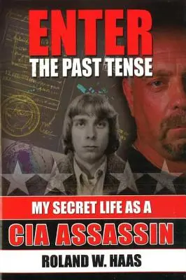 Entrez dans le passé : Ma vie secrète d'assassin de la CIA - Enter the Past Tense: My Secret Life as a CIA Assassin