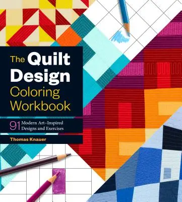 The Quilt Design Coloring Workbook : 91 dessins et exercices inspirés de l'art moderne - The Quilt Design Coloring Workbook: 91 Modern Art-Inspired Designs and Exercises