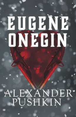 Eugène Onéguine : Un roman de la vie russe en vers - Eugene Onegin: A Romance of Russian Life in Verse