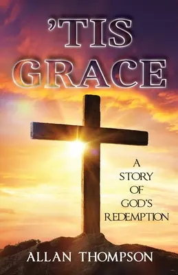 La grâce : L'histoire de la rédemption de Dieu - 'Tis Grace: A Story of God's Redemption